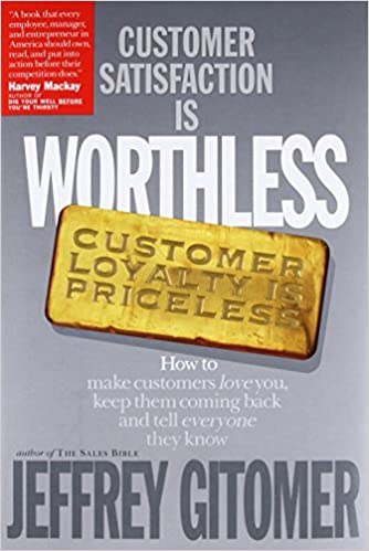 Customer Satisfaction is Worthless, Customer Loyalty is Priceless, Jeffrey Gitomer